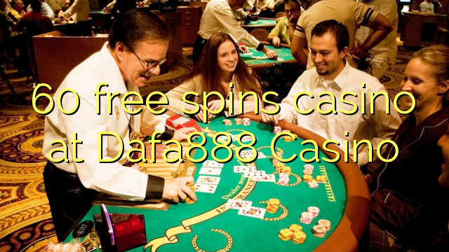 60 free spins casino at Dafa888 Casino