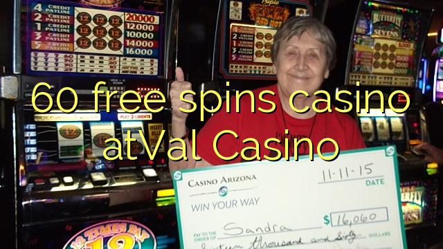 60 free spins casino atVal Casino