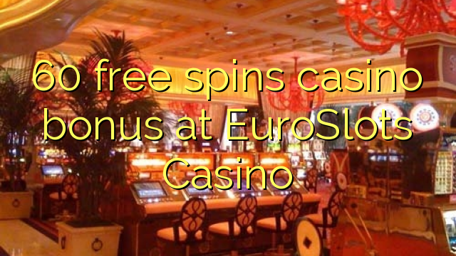 60 free spins casino bonus at EuroSlots Casino