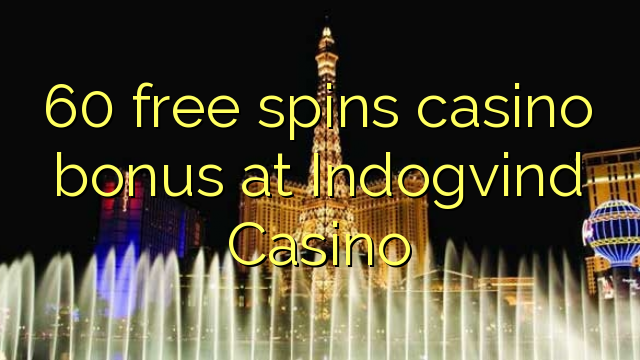 60 free spins casino bonus at Indogvind Casino