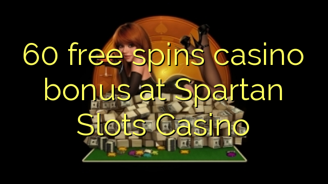 60 free spins casino bonus at Spartan Slots Casino