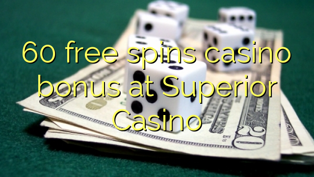 60 free spins casino bonus at Superior Casino