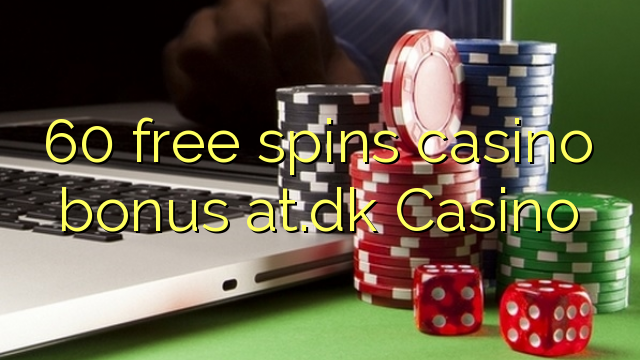 60 free spins casino bonus at.dk Casino