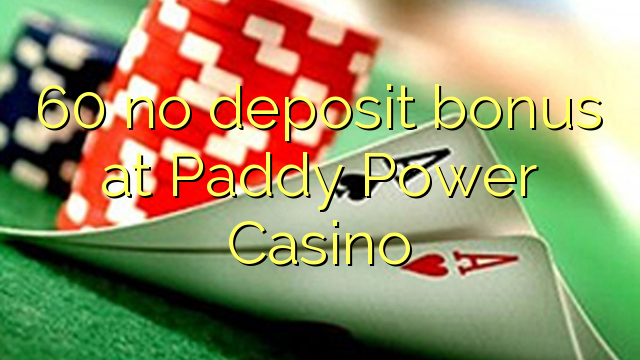 60 no deposit bonus at Paddy Power Casino 60 no deposit bonus at Paddy Power Casino