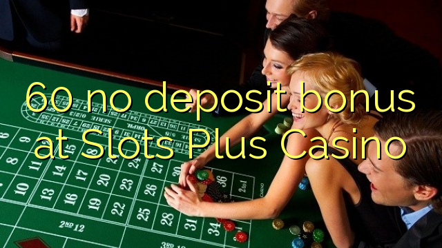 I-60 ayikho ibhonasi yediphozithi ku-Slots Plus Casino