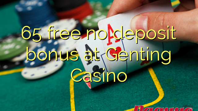 65 gratis, ingen innskuddsbonus hos Genting Casino