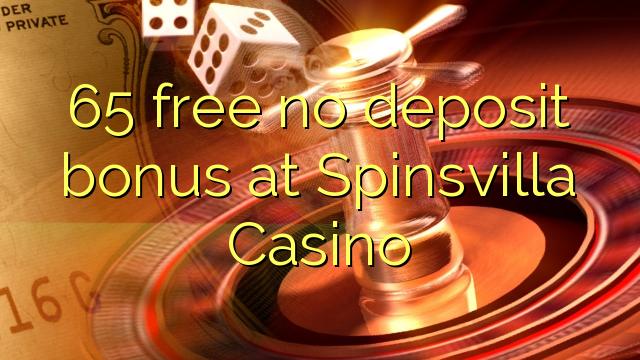 65 free no deposit bonus at Spinsvilla Casino