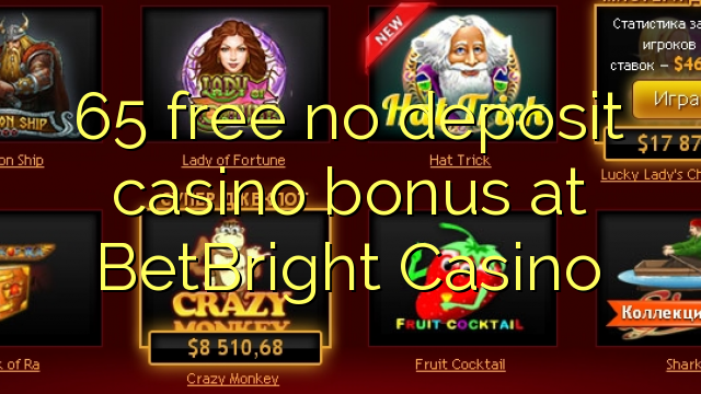 65 free no deposit casino bonus at BetBright Casino