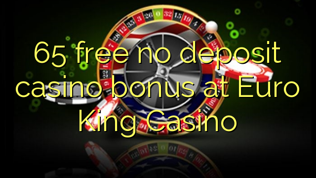 Bonus 65 pa pagesë për kazino në Euro King Casino