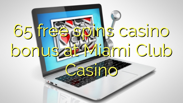 65 libera turnadas kazino bonus en Miami Klubo Kazino