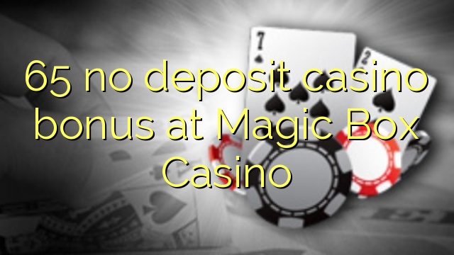 65 euweuh deposit kasino bonus di Magic Box Kasino