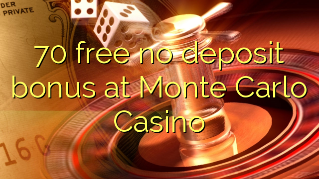 70 free no deposit bonus at Monte Carlo Casino