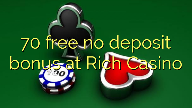 70 free no deposit bonus at Rich Casino