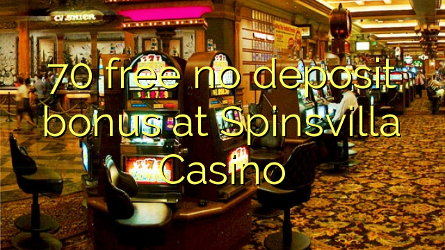 Spinsvilla Casino эч кандай депозиттик бонус бошотуу 70