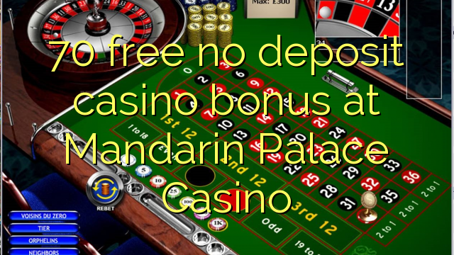 70 ngosongkeun euweuh bonus deposit kasino di Mandarin Istana Kasino