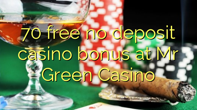 70 free no deposit casino bonus at Mr Green Casino