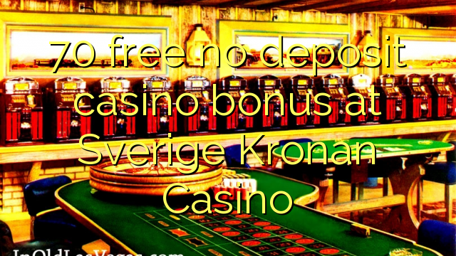 70 free no deposit casino bonus at Sverige Kronan Casino