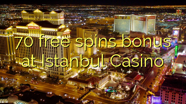 70 free spins bonus at Istanbul Casino