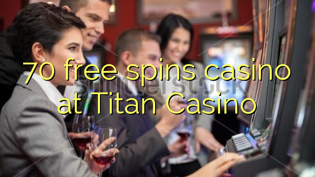 70 free spins casino at Titan Casino