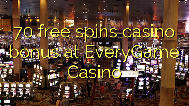 70 miễn phí tiền thưởng casino tại sòng bạc EveryGame