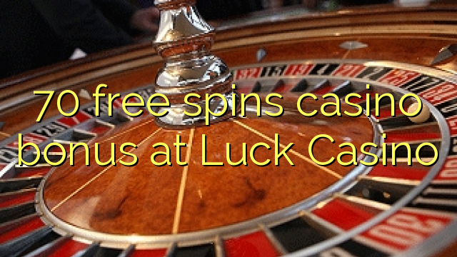 70 free spins casino bonus at Luck Casino