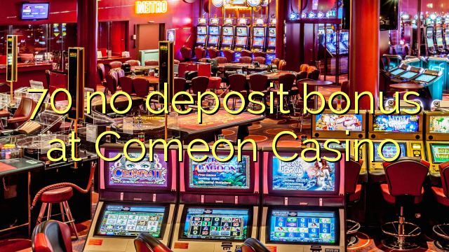 70 no deposit bonus at Comeon Casino