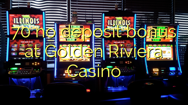 70 sen bonos de depósito no Golden Riviera Casino
