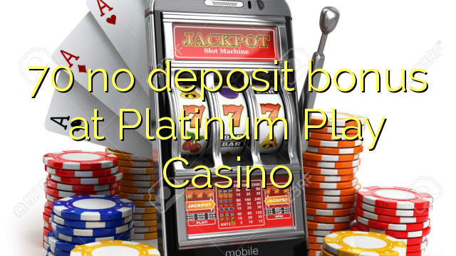 70 bez depozitnog bonusa u Platinum Play Casino-u