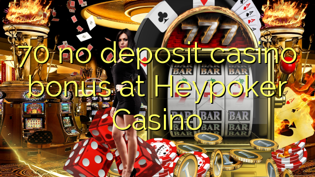 70 walay deposit casino bonus sa Heypoker Casino