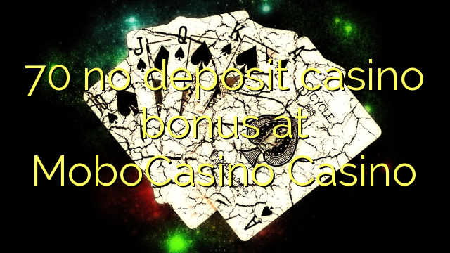 70 no deposit casino bonus at MoboCasino 