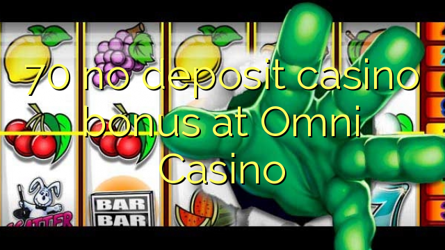 70 palibe bonasi ya bonasi ku Omni Casino