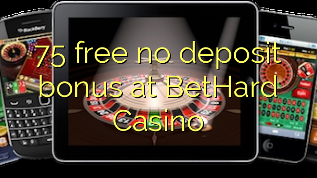 75 free no deposit bonus at BetHard Casino