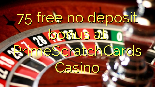 75 free no deposit bonus at PrimeScratchCards Casino