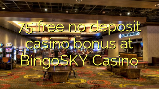 75 libirari ùn Bonus accontu Casinò à BingoSKY Casino