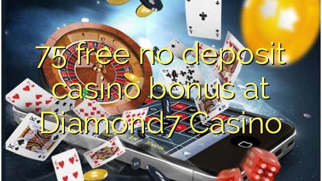 75 wewete kahore bonus tāpui Casino i Diamond7 Casino