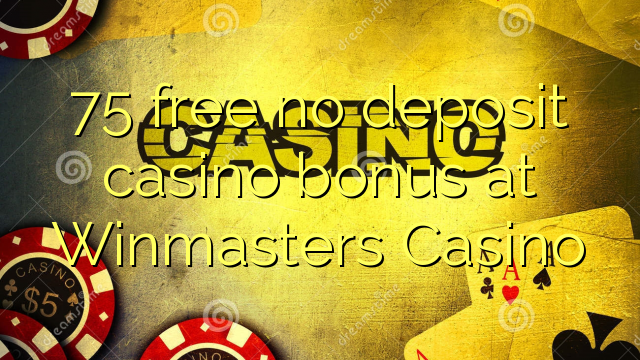 75 free no deposit casino bonus at Winmasters Casino