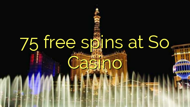 75 free spins at So Casino