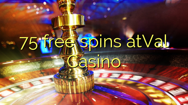 75 free spins saVal Casino
