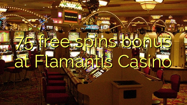 75 free spins bonus at Flamantis Casino