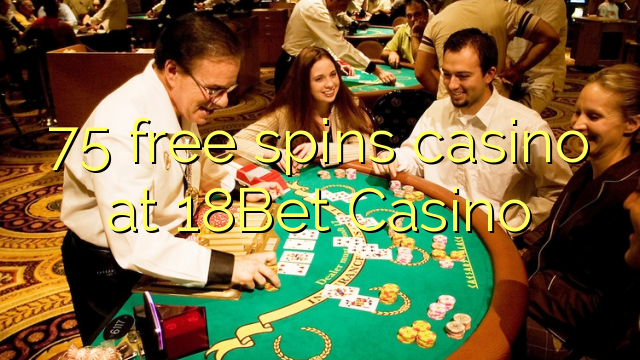 75 free ijikelezisa yekhasino e 18Bet Casino