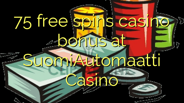 75 ücretsiz SuomiAutomaatti Casino'da casino bonus spin