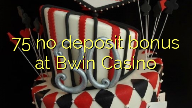 75 geen stortingsbonus bij Bwin Casino