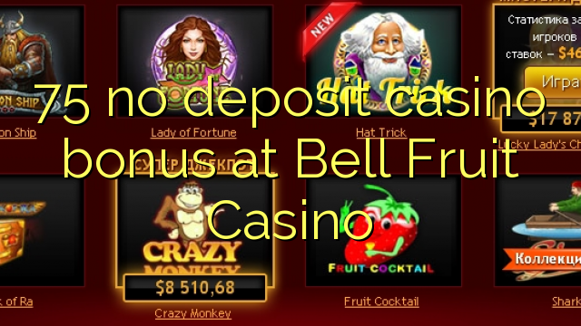 75 no deposit casino bonus at Bell Fruit Casino