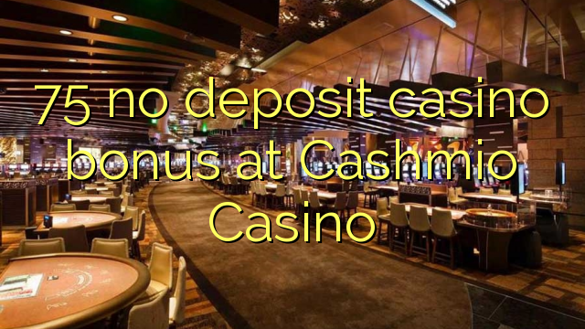 75 ingen innskudd kasino bonus på Cashmio Casino