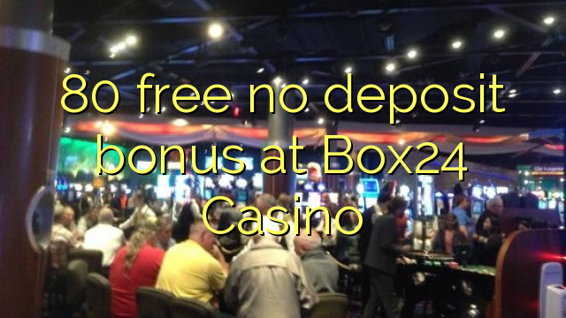 80 ngosongkeun euweuh bonus deposit di Box24 Kasino