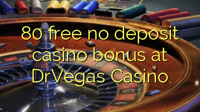 80 free no deposit casino bonus at DrVegas Casino