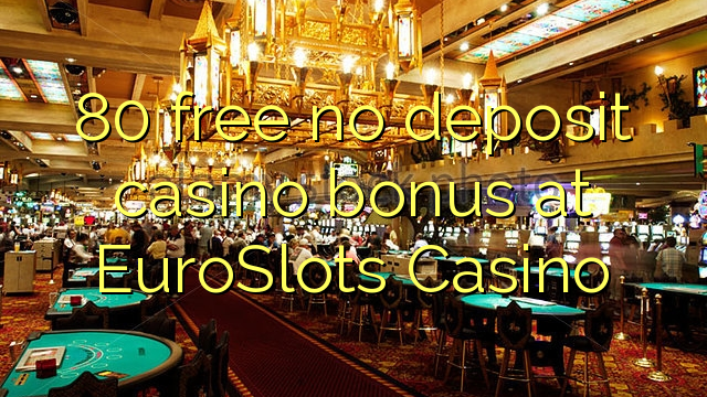 80 free no deposit casino bonus at EuroSlots Casino