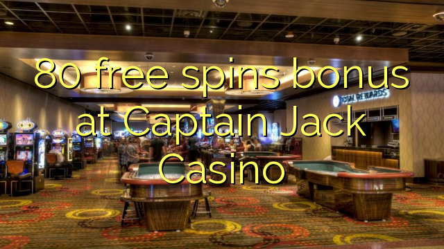 80 gratis spinsbonus bij Captain Jack Casino