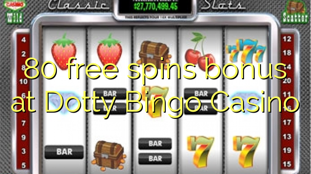 80 free spins bonus at Dotty Bingo Casino