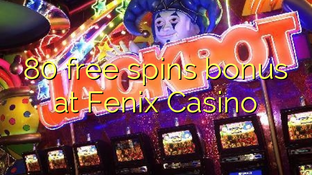 80 free spins bonus at Fenix Casino